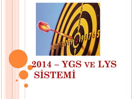 2014 – YGS VE LYS SİSTEMİ. GENEL BİLGİLER YGS-LYS sistemi 2 aşamalı sınavlardan oluşan bir sistemdir. İlk aşama sınavı YGS 1 oturum, ikinci aşama LYS.