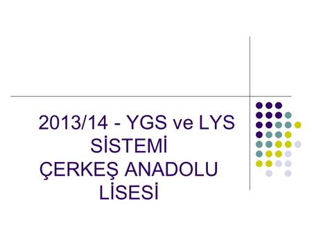 2013/14 - YGS ve LYS SİSTEMİ ÇERKEŞ ANADOLU LİSESİ