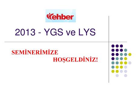 2013 - YGS ve LYS SEMİNERİMİZE HOŞGELDİNİZ!.