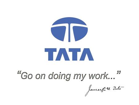 1868 yılında Jamsetji Tata tarafından Mumbai’de kurulan Tata Grubun yönetim kurulu başkanlığını 1992 yılından bu yana Ratan Tata yürütmektedir.  