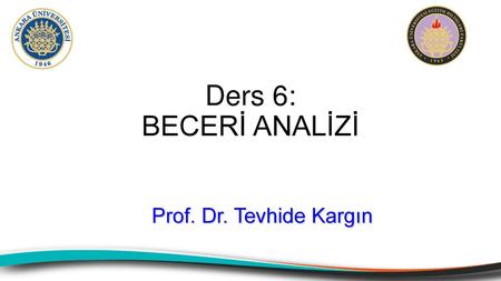 Ders 6: BECERİ ANALİZİ Prof. Dr. Tevhide Kargın.