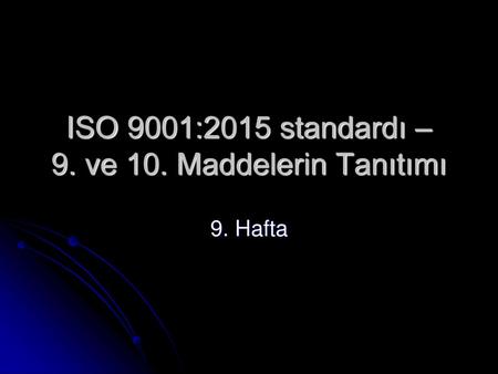 ISO 9001:2015 standardı – 9. ve 10. Maddelerin Tanıtımı