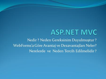 ASP.NET MVC Nedir ? Neden Gereksinim Duyulmuştur ?