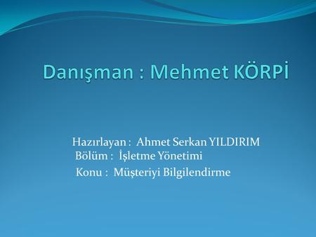Danışman : Mehmet KÖRPİ