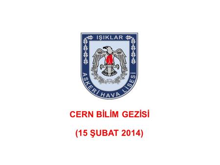 CERN BİLİM GEZİSİ (15 ŞUBAT 2014).