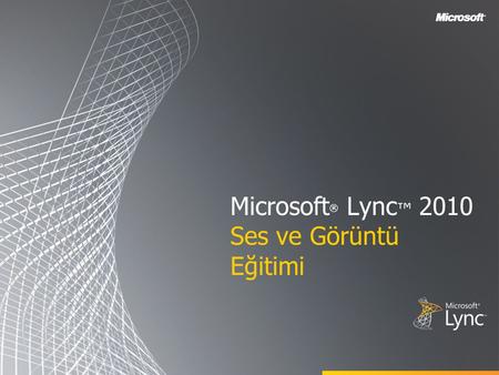 Microsoft® Lync™ 2010 Ses ve Görüntü Eğitimi