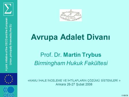 © OECD A joint initiative of the OECD and the European Union, principally financed by the EU Avrupa Adalet Divanı Prof. Dr. Martin Trybus Birmingham Hukuk.