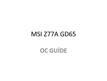 MSI Z77A GD65 OC GUİDE.