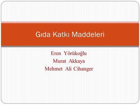 Eren Yörükoğlu Murat Akkaya Mehmet Ali Cihanger