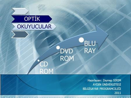 BLU RAY DVD ROM CD ROM OPTİK OKUYUCULAR Hazırlayan: Zeynep SIRIM