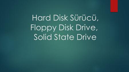 Hard Disk Sürücü, Floppy Disk Drive, Solid State Drive
