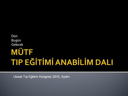 Dün Bugün Gelecek Ulusal Tıp Eğitimi Kongresi 2010, Aydın.
