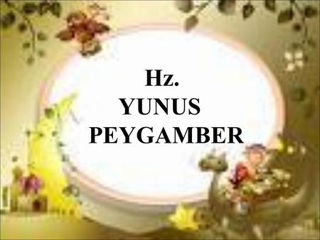 Hz. 			 	 YUNUS		 	 PEYGAMBER.