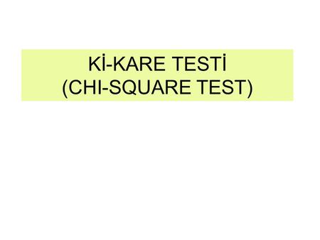 Kİ-KARE TESTİ (CHI-SQUARE TEST)