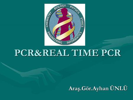 PCR&REAL TIME PCR Araş.Gör.Ayhan ÜNLÜ.
