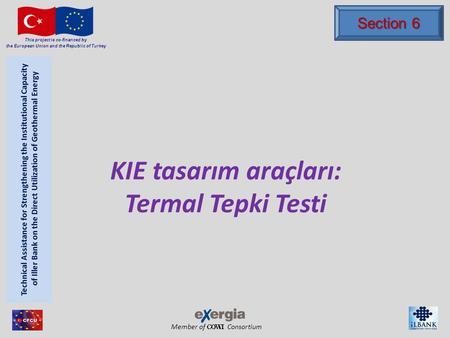 Member of Consortium This project is co-financed by the European Union and the Republic of Turkey KIE tasarım araçları: Termal Tepki Testi Section 6.