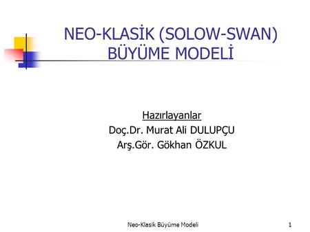 NEO-KLASİK (SOLOW-SWAN) BÜYÜME MODELİ