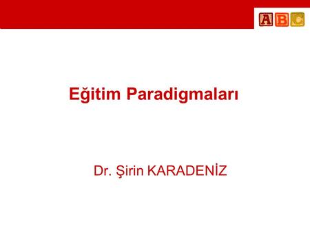 Eğitim Paradigmaları Dr. Şirin KARADENİZ.