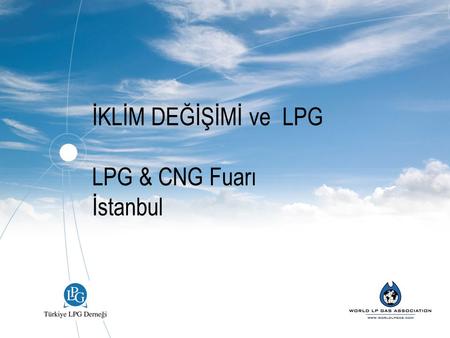 İKLİM DEĞİŞİMİ ve LPG LPG & CNG Fuarı İstanbul