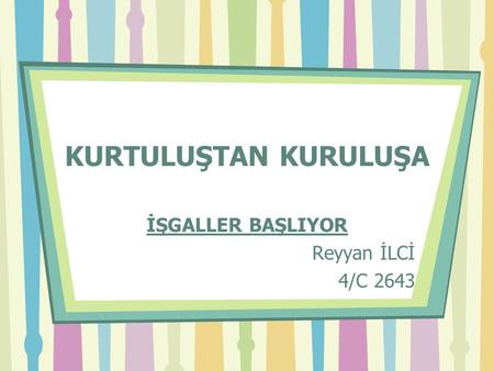 İŞGALLER BAŞLIYOR Reyyan İLCİ 4/C 2643