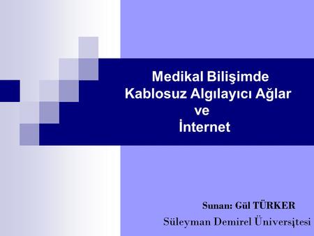 Medikal Bilişimde Kablosuz Algılayıcı Ağlar ve İnternet