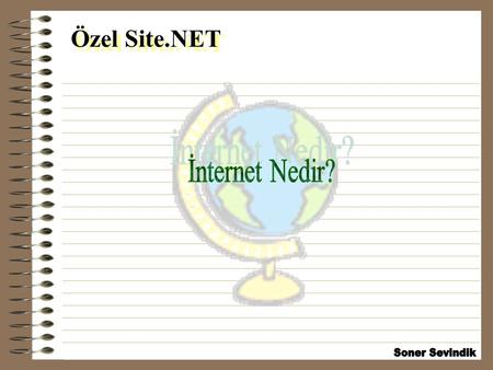 Özel Site.NET İnternet Nedir? Soner Sevindik.