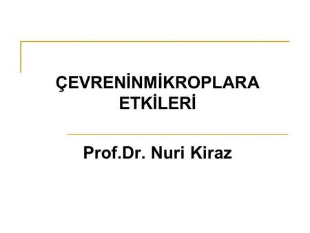 ÇEVRENİNMİKROPLARA ETKİLERİ Prof.Dr. Nuri Kiraz