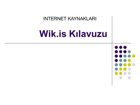 Wik.is Kılavuzu INTERNET KAYNAKLARI.