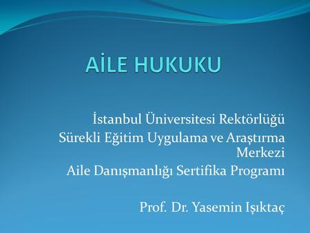 AİLE HUKUKU İstanbul Üniversitesi Rektörlüğü