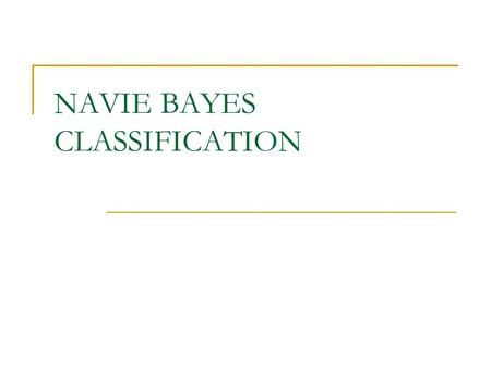 NAVIE BAYES CLASSIFICATION