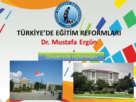 TÜRKİYE’DE EĞİTİM REFORMLARI Dr. Mustafa Ergün