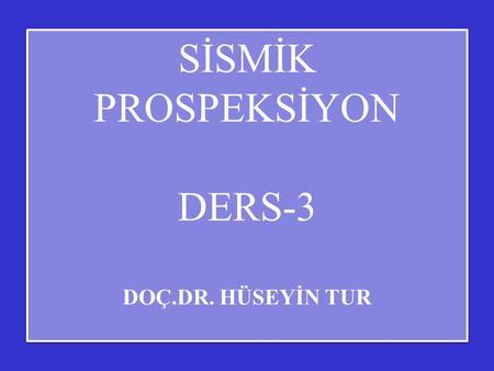 SİSMİK PROSPEKSİYON DERS-3