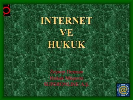 INTERNET VE HUKUK Zeynep Derman Hukuk Müşaviri SUPERONLINE A.Ş.