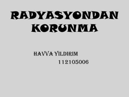 RADYASYONDAN KORUNMA HAVVA YILDIRIM 112105006.