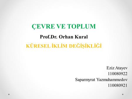 ÇEVRE VE TOPLUM Prof.Dr. Orhan Kural KÜRESEL İKLİM DEĞİŞİKLİĞİ