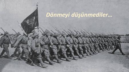 Dönmeyi düşünmediler…. “Çanakkale Zaferi, Türk askerinin ruh kudretini gösteren şayanı hayret ve tebrik bir misaldir. Emin olmalısınız ki, Çanakkale Muharebelerini.