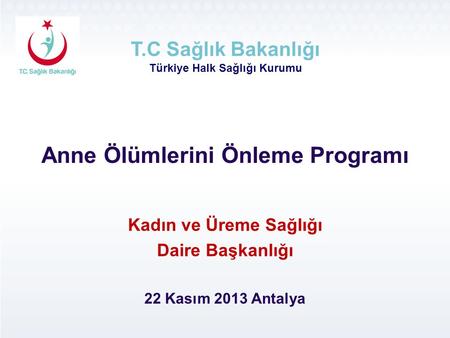 Kadın ve Üreme Sağlığı Daire Başkanlığı 22 Kasım 2013 Antalya