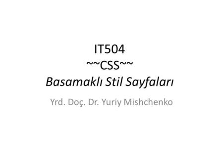 IT504 ~~CSS~~ Basamaklı Stil Sayfaları