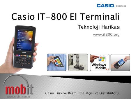 Teknoloji Harikası www.mobit.com.tr Casio Türkiye Resmi İthalatçısı ve Distribütörü www.it800.org.