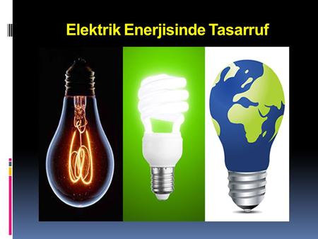 Elektrik Enerjisinde Tasarruf