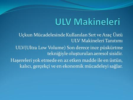 ULV Makineleri Uçkun Mücadelesinde Kullanılan Sırt ve Araç Üstü ULV Makineleri Tanıtımı ULV(Ultra Low Volume) Son derece ince püskürtme tekniğiyle oluşturulan.