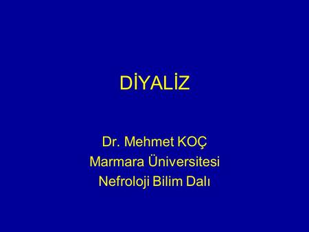 Dr. Mehmet KOÇ Marmara Üniversitesi Nefroloji Bilim Dalı