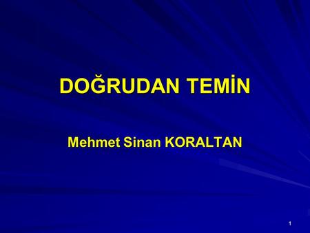DOĞRUDAN TEMİN Mehmet Sinan KORALTAN.
