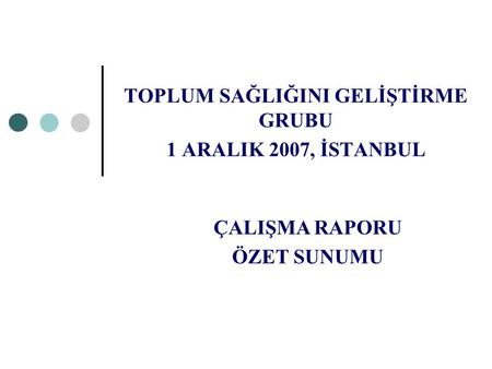 TOPLUM SAĞLIĞINI GELİŞTİRME GRUBU 1 ARALIK 2007, İSTANBUL