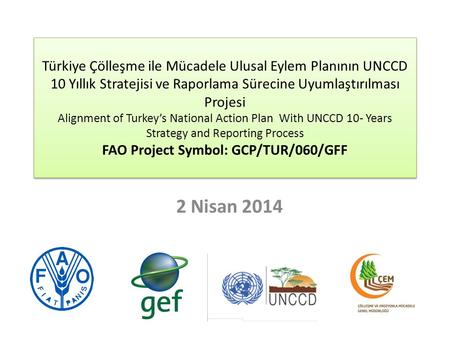 Türkiye Çölleşme ile Mücadele Ulusal Eylem Planının UNCCD 10 Yıllık Stratejisi ve Raporlama Sürecine Uyumlaştırılması Projesi Alignment of Turkey’s National.