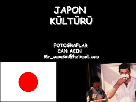 JAPON KÜLTÜRÜ FOTOĞRAFLAR CAN AKIN Mr_canakin@hotmail.com.