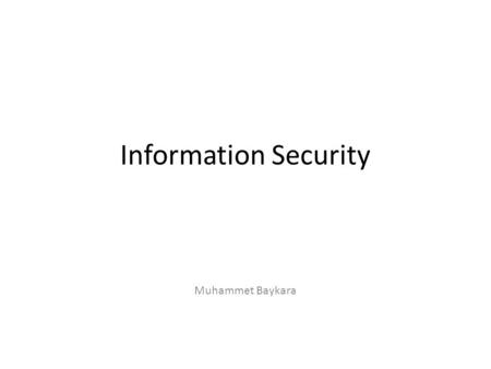 Information Security Muhammet Baykara.