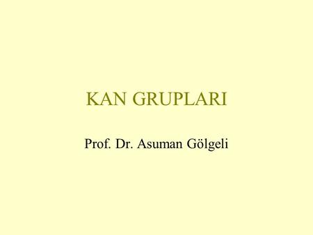 KAN GRUPLARI Prof. Dr. Asuman Gölgeli.