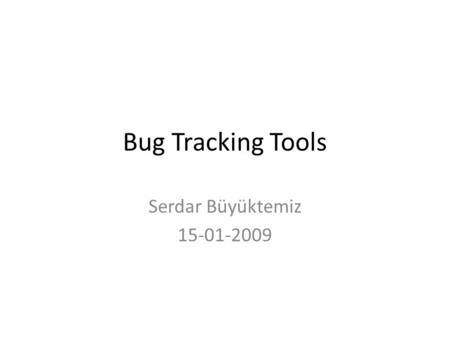 Bug Tracking Tools Serdar Büyüktemiz 15-01-2009. FogBugz •  ?section=ScreenshotTool