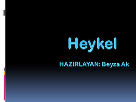 Heykel HAZIRLAYAN: Beyza Ak.
